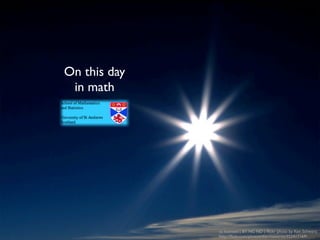 On this day
in history




              cc licensed ( BY NC ND ) ﬂickr photo by Ken Schwarz:
              http://ﬂickr.com/photos/the-maestros/352417169/
 