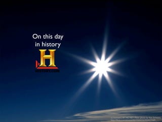 On this day
in science




              cc licensed ( BY NC ND ) ﬂickr photo by Ken Schwarz:
              http://ﬂickr.com/photos/the-maestros/352417169/
 