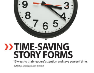 ❯❯ TIME-SAVING
 STORY FORMS
 15 ways to grab readers’ attention and save yourself time.
  By Nathan Groepper & Jon Benedict
 
