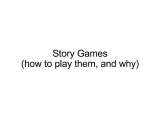 Story Games (how to play them, and why)‏    