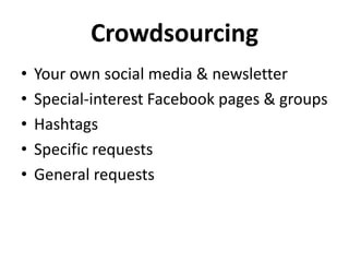 Crowdsourcing
• Your own social media & newsletter
• Special-interest Facebook pages & groups
• Hashtags
• Specific requests
• General requests
 