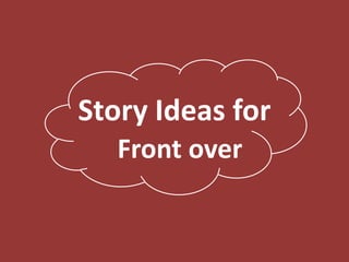 Story Ideas for Front over 