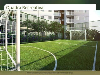 Quadra Recreativa
Material sujeito a alteração e exclusivo para uso interno da Even. Proibida a divulgação.
 