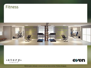 Fitness
Material sujeito a alteração e exclusivo para uso interno da Even. Proibida a divulgação.
 