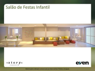 Salão de Festas Infantil
Material sujeito a alteração e exclusivo para uso interno da Even. Proibida a divulgação.
 
