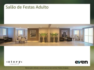 Salão de Festas Adulto
Material sujeito a alteração e exclusivo para uso interno da Even. Proibida a divulgação.
 