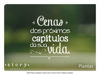 Plantas
Material sujeito a alteração e exclusivo para uso interno da Even. Proibida a divulgação.
 