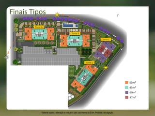 Torre A
Torre B
12
3 4 5
8 7
6 12
3 4 5
8 7
6
2
3
4
1
8
5
7
6
1
2
6
3
5
4
Torre C
Torre D
59m²
45m²
60m²
47m²
Finais Tipos
Material sujeito a alteração e exclusivo para uso interno da Even. Proibida a divulgação.
 