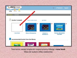 Tworzenie swojej książeczki rozpoczynamy klikając +new book.
Masz do wyboru kilka szablonów.

 