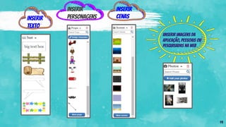 19
Inserir
Texto
Inserir
Personagens
Inserir
Cenas
IInserir imagens da
aplicação, pessoais ou
pesquisadas na web
 