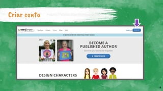 Criar conta
4
https://www.storyjumper.com/
 