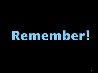 Remember!

            27
 