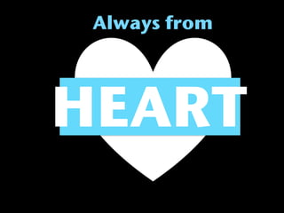 Always from




HEART
 