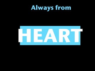 Always from




HEART
 