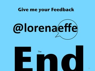 Give me your Feedback



@lorenaeﬀe
       The




                        30
 