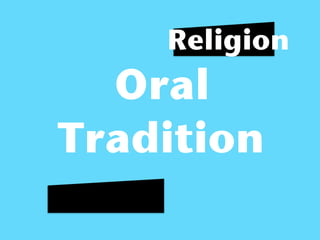 Religion
  Oral
Tradition
 