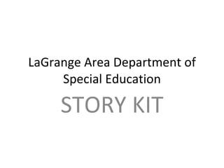 LaGrange Area Department of Special Education STORY KIT 