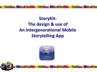 StoryKit: The design & use ofAn Intergenerational Mobile Storytelling App 