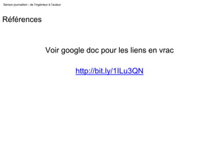 Références
Sensor journalism - de l’ingénieur à l’auteur
Voir google doc pour les liens en vrac
http://bit.ly/1ILu3QN
 