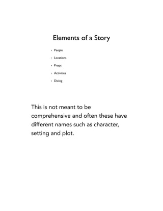 This is not meant to be
comprehensive and often these have
different names such as character,
setting and plot.
 
