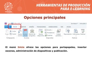 Opciones principales
El menú Inicio ofrece las opciones para portapapeles, insertar
escenas, administración de diapositivas y publicación.
 