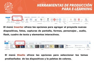 El menú Insertar ofrece las opciones para agregar al proyecto nuevas
diapositivas, fotos, capturas de pantalla, formas, personajes , audio,
flash, cuadro de texto y elementos interactivos.
El menú Diseño ofrece las opciones para seleccionar los temas
prediseñados de las diapositivas y la paletas de colores.
 
