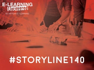 #storyline140
BY ARTISAN E-LEARNING
 