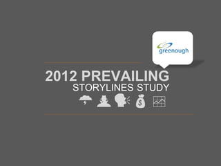 2012 PREVAILING
   STORYLINES STUDY
    
 