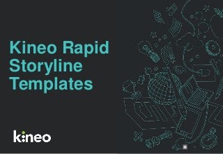 1
Kineo Rapid
Storyline
Templates
 