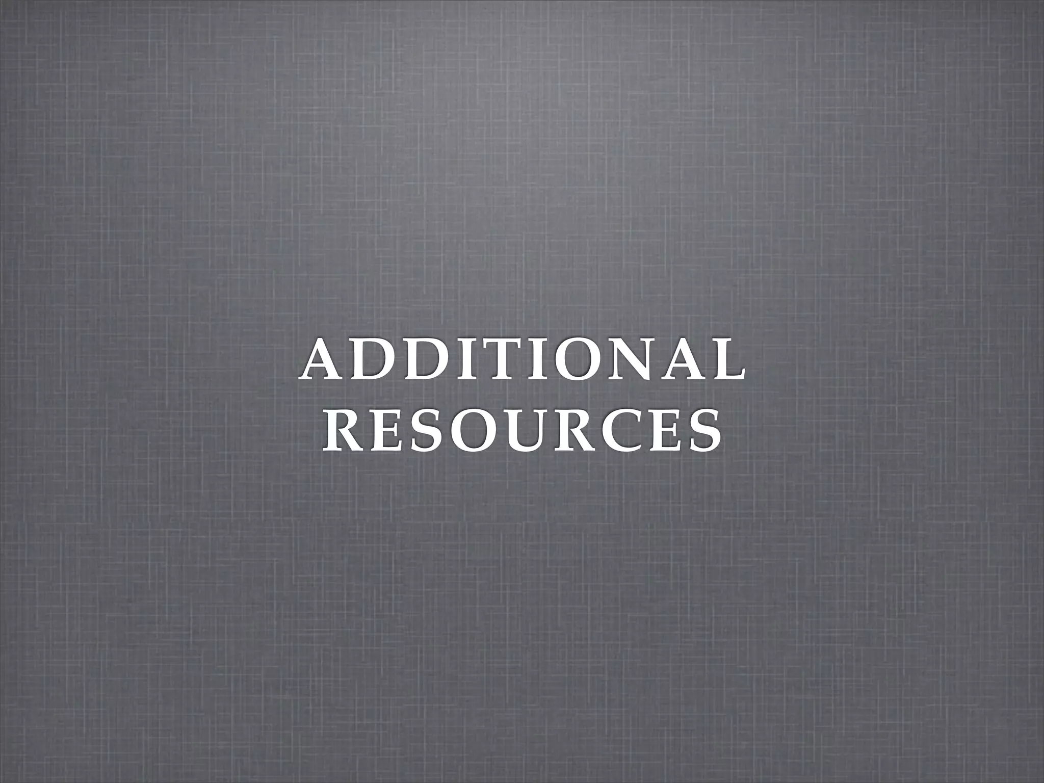 ADDITIONAL
RESOURCES
 