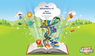 The
adventures of
Grey
the Koala
by Sílvia Amorim
aged 5
 