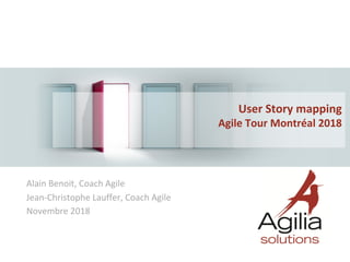 Alain	Benoit,	Coach	Agile	
Jean-Christophe	Lauffer,	Coach	Agile	
Novembre	2018	
User	Story	mapping	
Agile	Tour	Montréal	2018
	
 