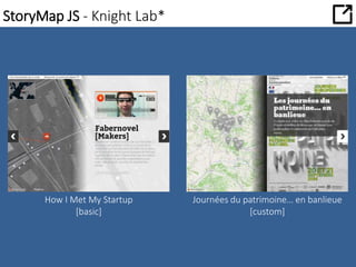 StoryMap JS - Knight Lab* 
How I Met My Startup 
[basic] 
Journées du patrimoine… en banlieue 
[custom] 
 