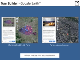Tour Builder - Google Earth* 
Municipales 2014 à Paris Paris en Autochromes 
Voir les tests de Paris en Autochromes 
 