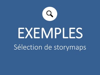 EXEMPLES 
Sélection de storymaps 
 
