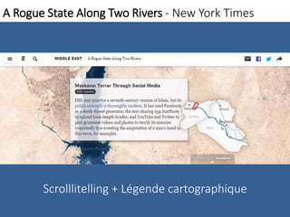 A Rogue State Along Two Rivers - New York Times 
Scrolllitelling + Légende cartographique 
 