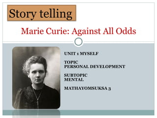 UNIT 1 MYSELF TOPIC PERSONAL DEVELOPMENT SUBTOPIC  MENTAL MATHAYOMSUKSA 3 Marie Curie: Against All Odds Story   telling 