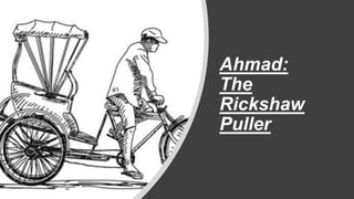 Ahmad:
The
Rickshaw
Puller
 