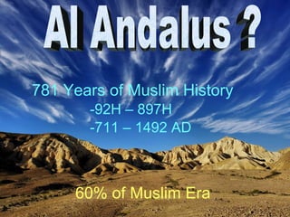 [object Object],[object Object],[object Object],Al Andalus ? 60% of Muslim Era 