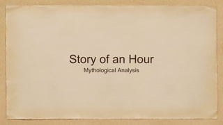 Story of an Hour
Mythological Analysis
 