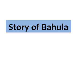 Story of Bahula- Krishna Story Fun for Kids | PPTX