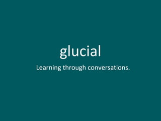 glucial Learning through conversations. 