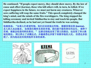7
He continued: “If people expect mercy, they should show mercy. By the law of
cause and effect (karma), those who kill ot...