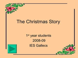The Christmas Story  1 st  year students  2008-09 IES Gallecs  