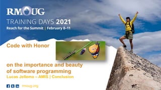 rmoug.org
Code with Honor
on the importance and beauty
of software programming
Lucas Jellema – AMIS | Conclusion
 
