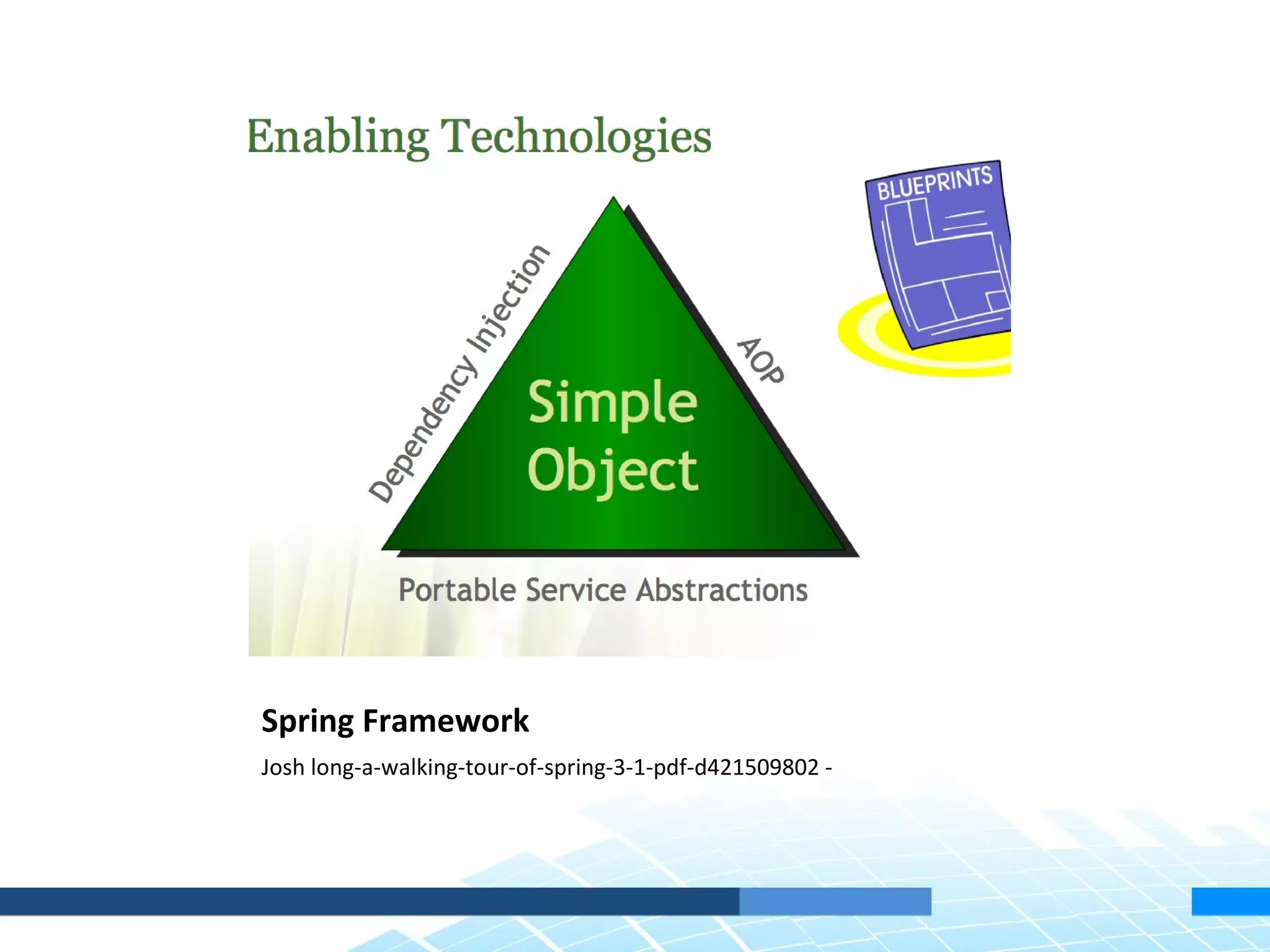 Spring Framework
Josh long-a-walking-tour-of-spring-3-1-pdf-d421509802 -
 