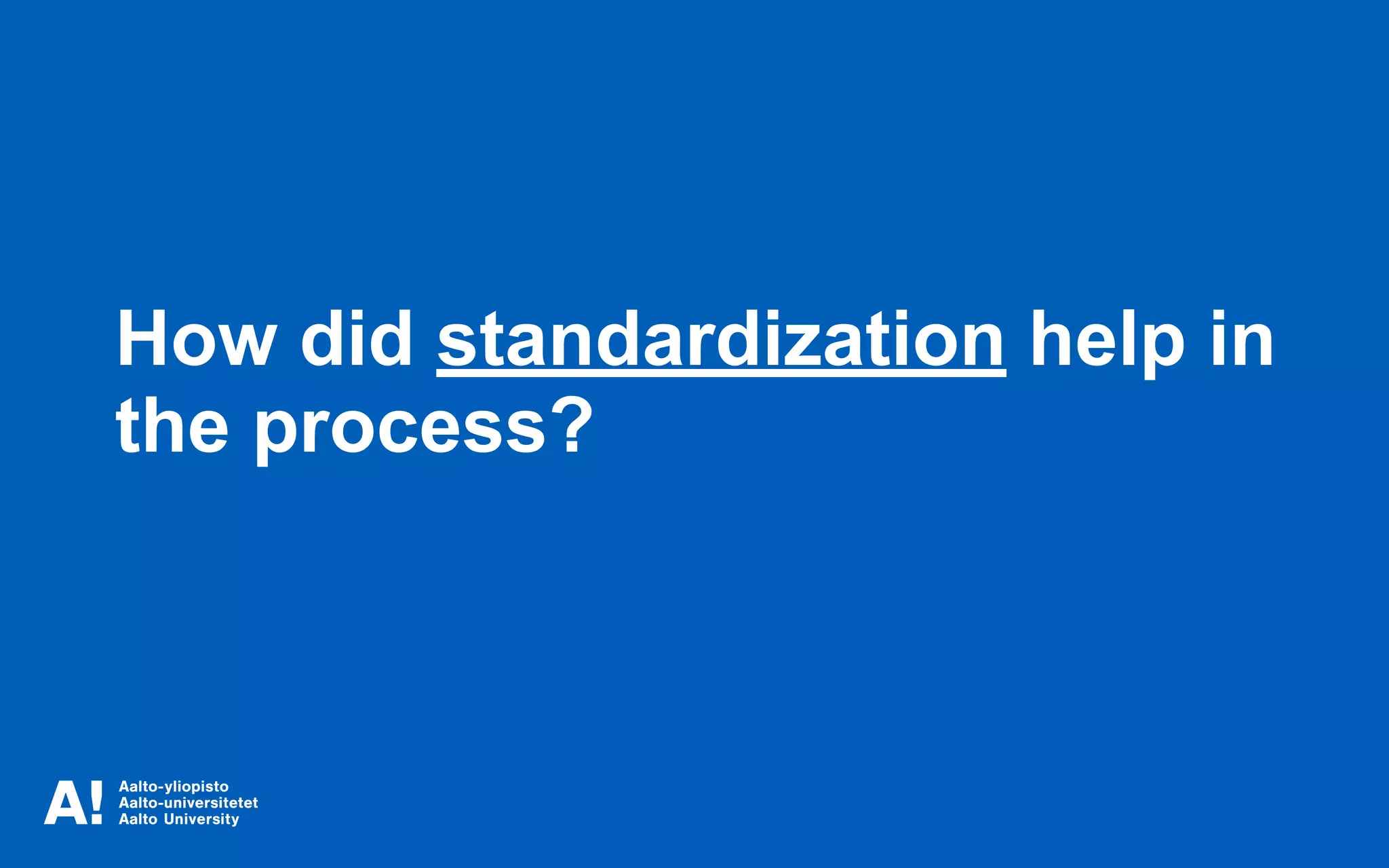How did standardization help in
the process?
 