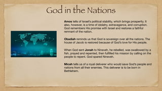 God in the Nations
Amos tells of Israel’s political stability, which brings prosperity. It
also, however, is a time of ido...