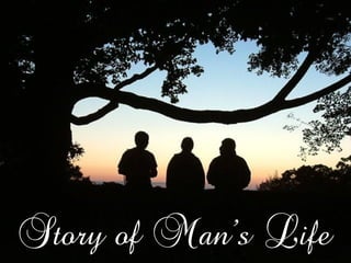 Story of Man’s Life 
 