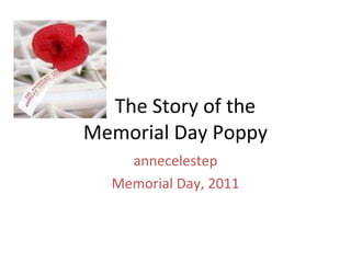 The Story of the  Memorial Day Poppy annecelestep Memorial Day, 2011 